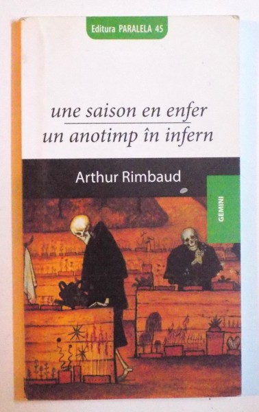 UNE SAISON EN ENFER / UN ANOTIMP IN INFERN ( EDITIE BILINGVA ROM. - FRANC. ) de ARTHUR RIMBAUD , 2008