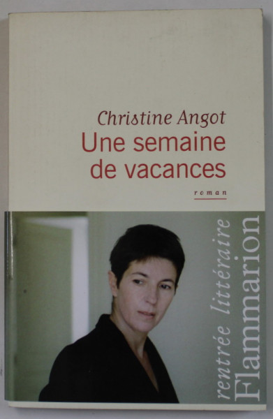 UNE SEMAINE DE VACANCES , roman par CHRISTINE ANGOT , 2012