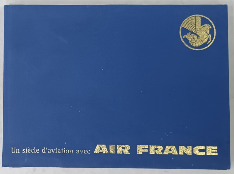 UNE SIECLE D ' AVIATION AVEC AIR FRANCE , par JEAN LASERRE et HELENE Le GUERNEVE, ALBUM DE PREZENTARE , 2000 , PREZINTA  HALOURI DE APA *