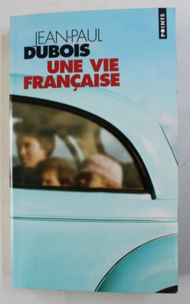 UNE VIE FRANCAISE - roman par JEAN - PAUL DUBOIS , 2005