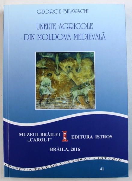 UNELTE AGRICOLE DIN MOLDOVA MEDIEVALA de GEORGE BILAVSCHI , 2016