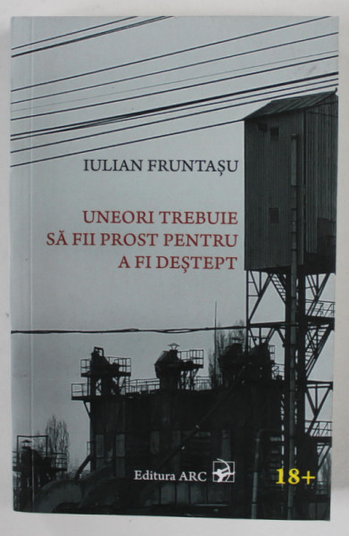 UNEORI TREBUIE SA FII PROST PENTRU A FI DESTEPT de IULIAN FRUNTASU , 2022 , PENTRU VARSTA 18+ !