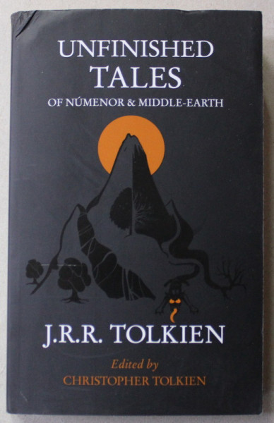 UNFINISHED TALES OF NUMENOR and MIDDLE - EARTH by J.R.R. TOLKIEN , 2014 , COPERTA CU MICI DEFECTE