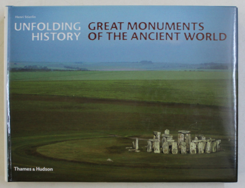 UNFOLDING HISTORY , GREAT MONUMENTS OF THE ANCIENT WORLD WITH 119 ILLUSTRATIONS , 99 IN COLOUR by HENRI STIERLIN , 2005