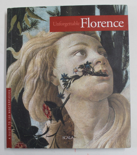 UNFORGETTABLE FLORENCE - A GUIDE TO 100 MASTERPIECES , texts by GIOVANNA UZZANI , 2007