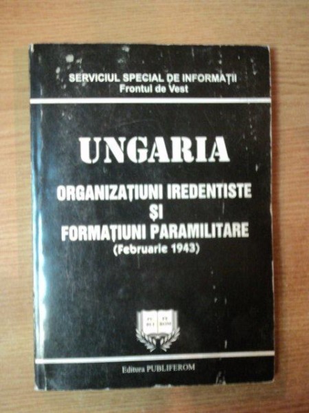 UNGARIA ORGANIZATIUNI IREDENTISTE SI FORMATIUNI PARAMILITARE ( FEBRUARIE 1943 )