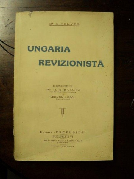 UNGARIA REVIZIONISTA , DR. S. FENYES, BUCURESTI