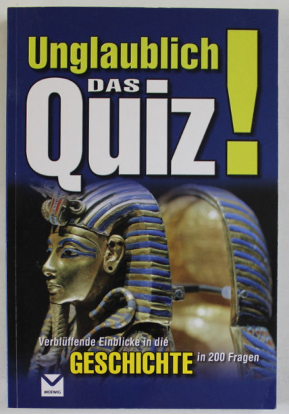 UNGLAUBLICH ! DAS QUIZ ( CARTE  CU  INTREBARI DIN DOMENIUL ISTORIEI ) , GESCHICHTE IN 200 FRAGEN , TEXT IN LIMBA GERMANA , ANII '2000