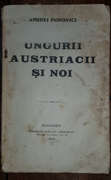 UNGURII AUSTRIACII SI NOI de ANDREI POPOVICI - BUCURESTI, 1914