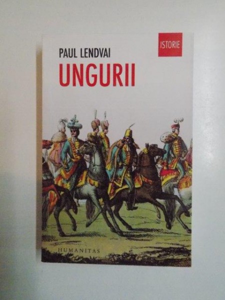 UNGURII . TIMP DE UN MILENIU INVINGATORI IN INFRANGERI de PAUL LENDVAI , 2013