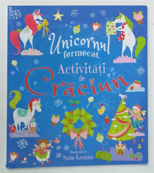 UNICORNUL FERMECAT , ACTIVITATI DE CRACIUN , ilustratii de SAM LOMAN , 2019