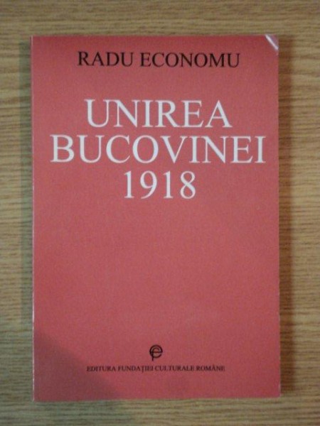 UNIREA BUCOVINEI 1918 de RADU ECONOMU , 1994