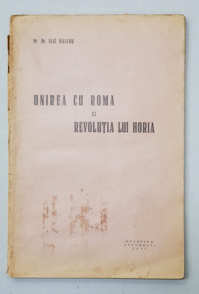 UNIREA CU ROMA SI REVOLUTIA LUI HORIA de Pr. Dr . ILIE DAIANU , 1935