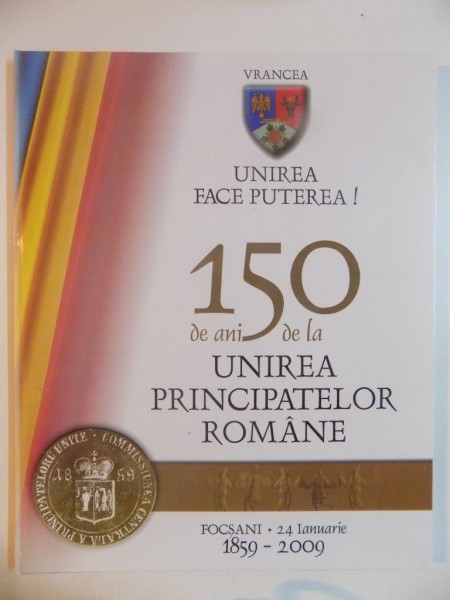 UNIREA FACE PUTEREA . 150 DE ANI DE LA UNIREA PRINCIPATELOR ROMANE , 2009