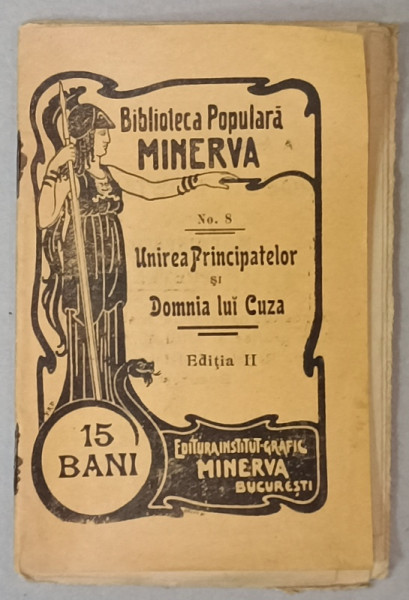 UNIREA PRINCIPATELOR SI DOMNIA LUI CUZA , COLECTIA ' BIBLIOTECA POPULARA MINERVA ' No. 8 , 1902