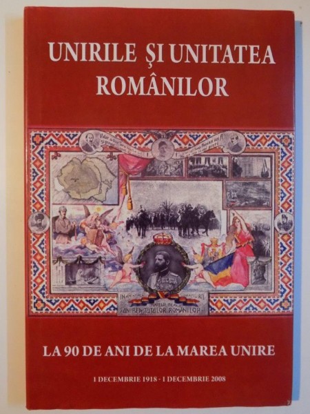 UNIRILE SI UNITATEA ROMANILOR LA 90 DE ANI de VICTOR CRACIUN , 2008