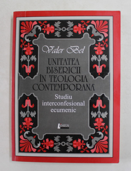 UNITATEA BISERICII IN TEOLOGIA CONTEMPOARANA de VALER BEL , 2003, PREZINTA INSEMNARI SI SUBLINIERI CU CREIONUL *