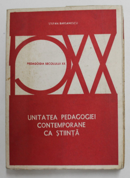 UNITATEA PEDAGOGIEI CONTEMPORANE CA STIINTA de STEFAN BARSANESCU , 1976