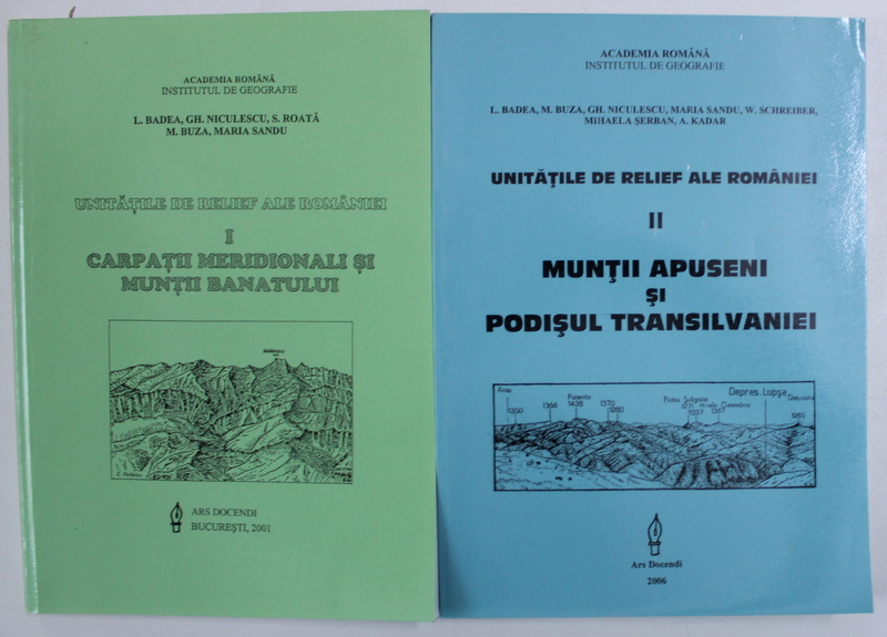 UNITATILE DE RELIEF ALE ROMANIEI - VOL. I - II , de L . BADEA ...A. KADAR , 2001 - 2006