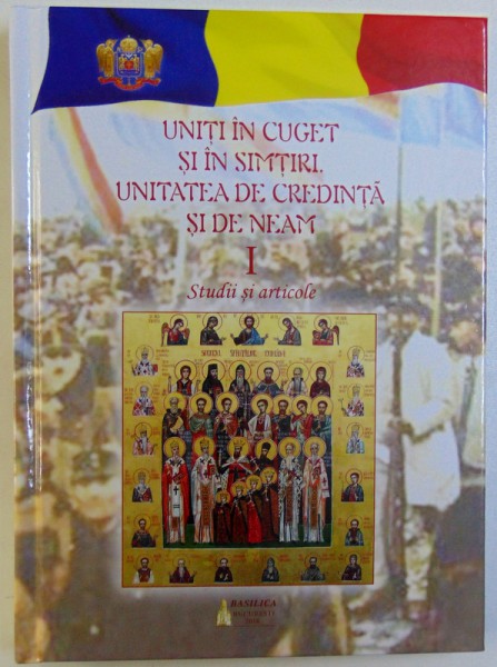 UNITI IN CUGET SI IN SIMTIRI. UNITATEA DE CREDINTA SI DE NEAM, I STUDII SI ARTICOLE, 2018