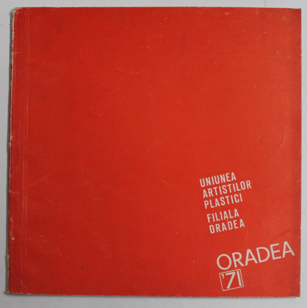 UNIUNEA ARTISTILOR PLASTICI , FILIALA ORADEA , CATALOG COLECTIV , 1971