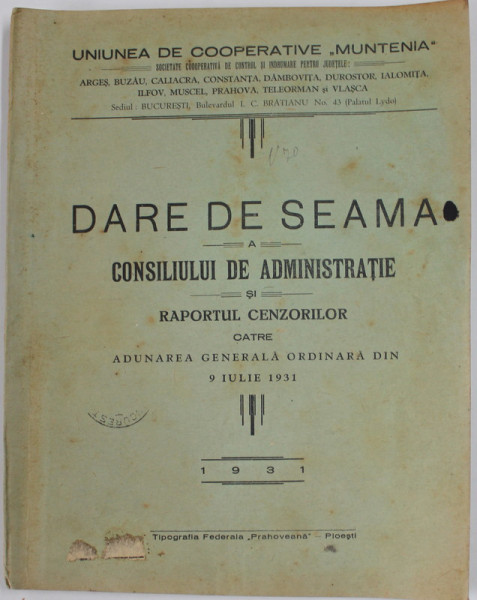 UNIUNEA DE COOPERATIVE '' MUNTENIA '' - DARE DE SEAMA A CONSILIULUI DE ADMINISTRATIE SI RAPORTUL CENZORILOR ...9 IULIE 1931  , PREZINTA PETE , URME DE UZURA