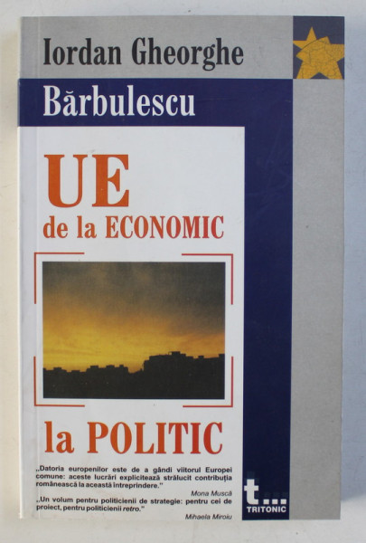 UNIUNEA EUROPEANA - DE LA ECONOMIC LA POLITIC de IORDAN GH. BARBULESCU , 2005 , DEDICATIE