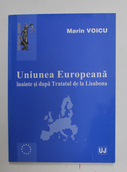UNIUNEA EUROPEANA INAINTE SI DUPA TRATATUL DE LA LISABONA de MARIN VOICU , 2009
