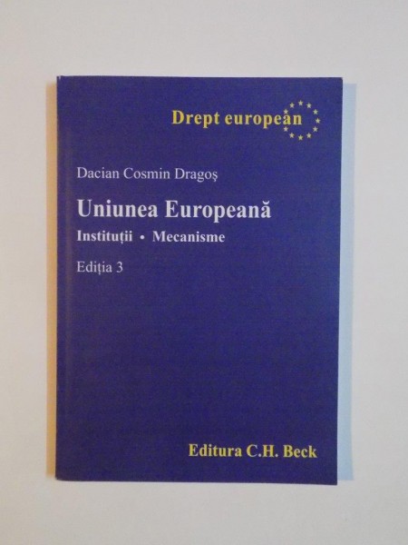 UNIUNEA EUROPEANA. INSTITUTII, MECANISME de DACIAN COSMIN DRAGOS, 2007