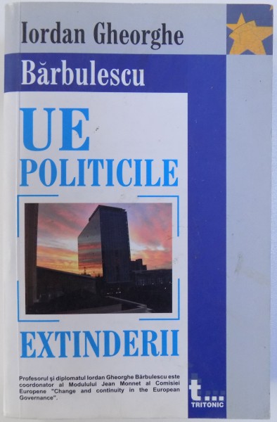 UNIUNEA EUROPEANA  - POLITICILE EXTINDERII de IORDAN GHEORGHE BARBULESCU , 2006