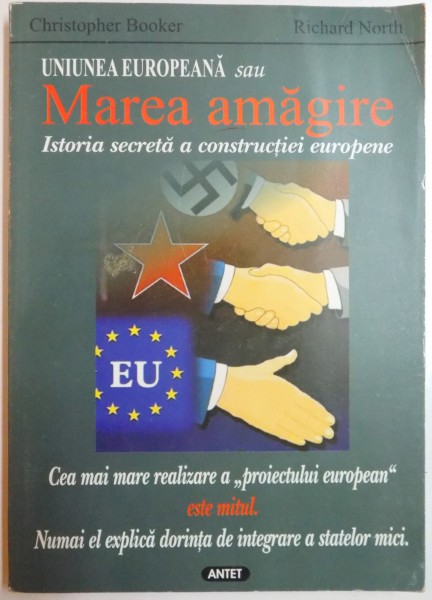 UNIUNEA EUROPEANA SAU MAREA AMAGIRE. ISTORIA SECRETA A CONSTRUCTIEI EUROPENE de CHRISTOPHER BOOKER si RICHARD NORTH  2004