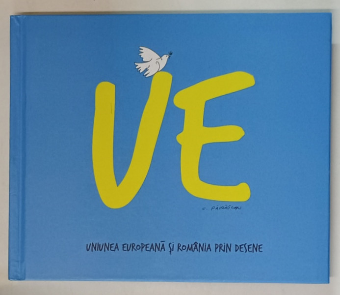 UNIUNEA EUROPEANA SI ROMANIA PRIN DESENE , CARICATURI de COSTEL PATRASCAN , 2022 , DEDICATIE *