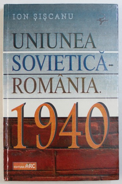 UNIUNEA SOVIETICA - ROMANIA  1940 ( TRATATIVE IN CADRUL COMISIILOR MIXTE ) de ION SISCANU , 1995 , DEDICATIE*