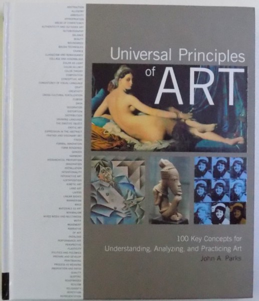 UNIVERSAL PRINCIPLES OF ART - 100 KEY CONCEPTS FOR UNDERSTANDING , ANALYZING , AND PRACTIGING ART by JOHN A . PARKS , 2015