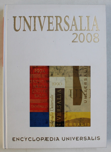 UNIVERSALIA 2008 - ENCYCLOPAEDIA UNIVERSALIS  - LA POLITIQUE , LES CONNAISSANCES , LA CULTURE EN 2007 , APARUTA 2008