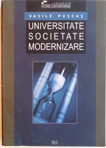 UNIVERSITATE, SOCIETATE, MODERNIZARE, EDITIA A II - A, REVIZUITA SI ADAUGITA de VASILE PUSCAS, 2003, DEDICATIE