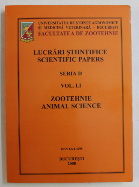 UNIVERSITATEA DE STIINTE AGRONOMICE SI MEDICINA VETERINARA , FACULTATEA DE ZOOTEHNIE , LUCRARI STIINTIFICE , ZOOTEHNIE , SERIA D , VOLUMUL 51 , 2008 *EDITIE BILINGVA