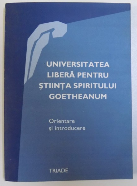 UNIVERSITATEA LIBERA PENTRU STIINTA SPIRITULUI GOETHEANUM  - ORIENTARE SI INTRODUCERE de JOHANESS KUHL ...HEINZ ZIMMERMANN , 2008