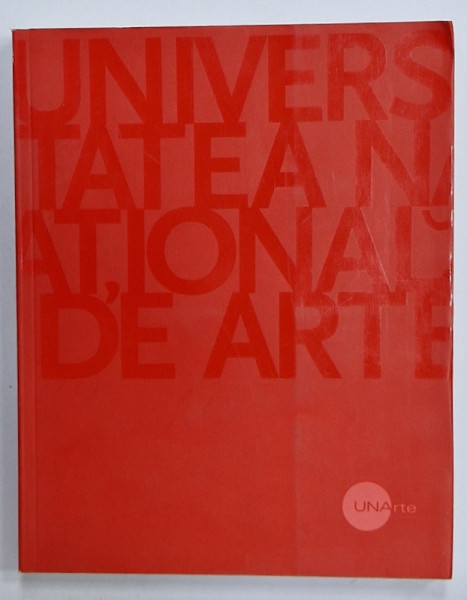 UNIVERSITATEA NATIONALA DE ARTE / NATIONAL UNIVERSITY OF ARTS BUCHAREST ,2006, ALBUM CU TEXT IN ROMANA SI ENGLEZA