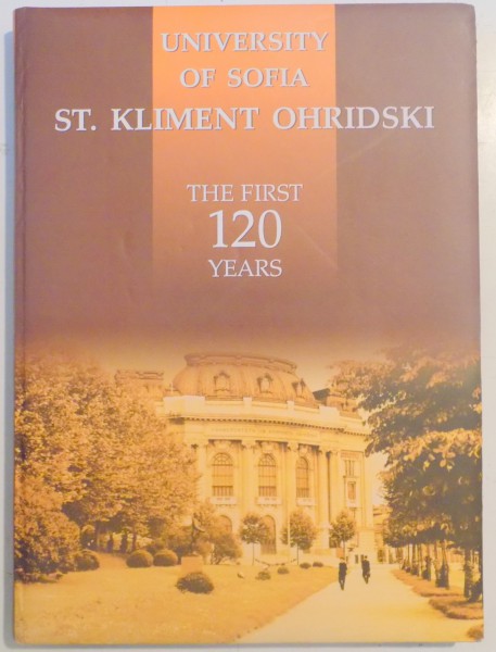UNIVERSITY OF SOFIA ST. KLIMENT OHRIDSKI , THE FIRST 120 YEARS by IVAN ILCHEV...TZVETA TODOROVA , 2008