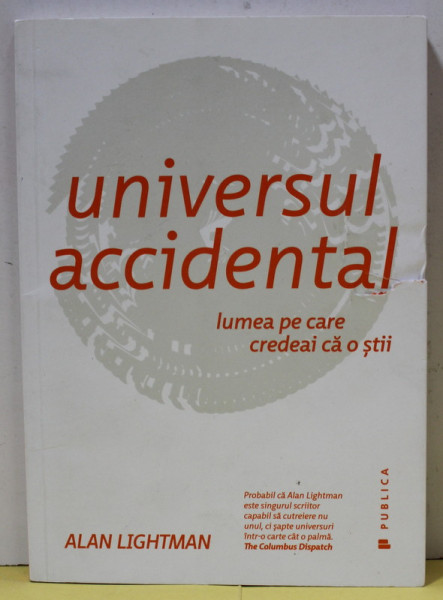 UNIVERSUL ACCIDENTAL , LUMEA PE CARE CREDEAI CA O STII de ALAN LIGHTMAN , 2016, PREZINTA URME DE UZURA SI DE INDOIRE