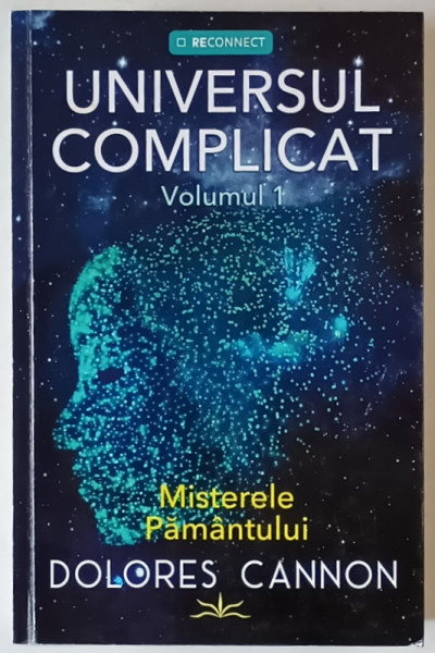 UNIVERSUL COMPLICAT , VOLUMUL I : MISTERELE PAMANTULUI de DOLORES CANNON , 2025