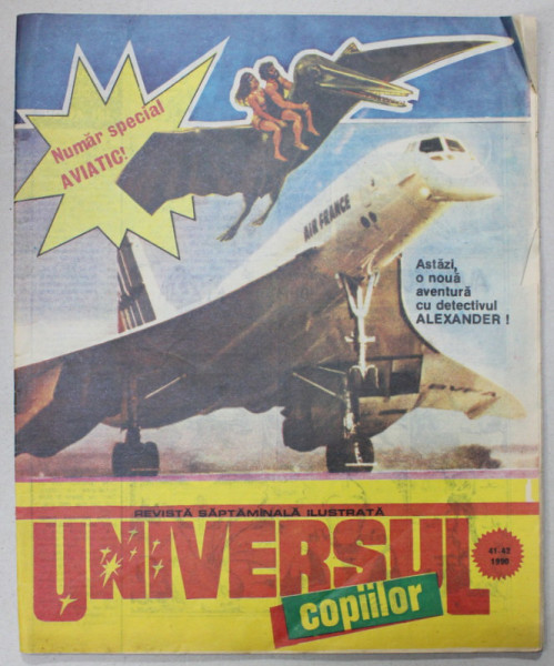 UNIVERSUL COPIILOR , REVISTA SAPTAMANALA ILUSTRATA , NR.41- 42  , 1990