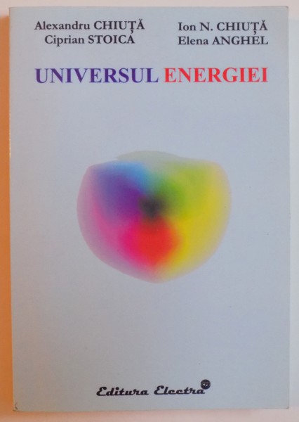 UNIVERSUL ENERGIEI de ALEXANDRU CHIUTA... ELENA ANGHEL , 2004