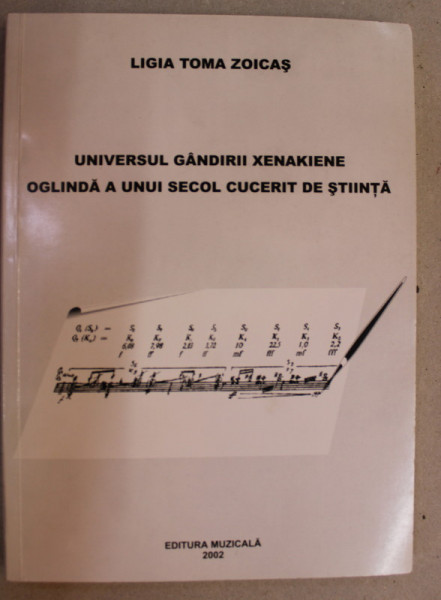 UNIVERSUL GANDIRII XENAKIENE , OGLINDA A UNUI SECOL CUCERIT DE STIINTA de LIGIA  TOMA ZOICAS , 2002