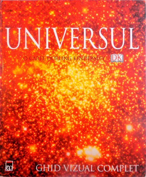 UNIVERSUL, GHID VIZUAL COMPLET, O CARTE DORLING KINDERSLEY de MARTIN REES, 2008