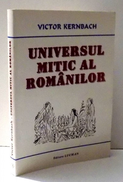 UNIVERSUL MITIC AL ROMANILOR de VICTOR KERNBACH