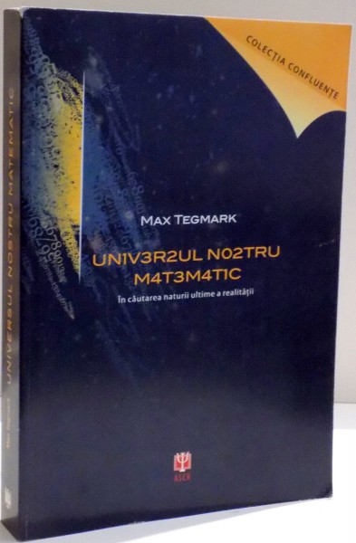UNIVERSUL NOSTRU MATEMATIC , IN CAUTAREA NATURII ULTIME A REALITATII de MAX TEGMARK , 2014