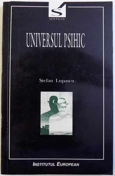 UNIVERSUL PSIHIC , SFARSITUL PSIHANALIZEI de STEFAN LUPASCU , 2000