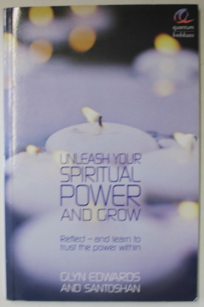 UNLEASH THE SPIRITUAL POWER AND GROW by GLYN EDWARDS and SANTOSHAN , 2007